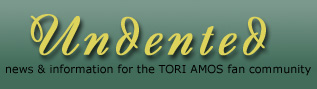Tori Amos - Undented, Tori News